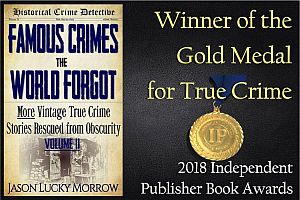 Famous Crimes the World Forgot Volume II - Gold Medal Winner for True Crime 2018 IPPY